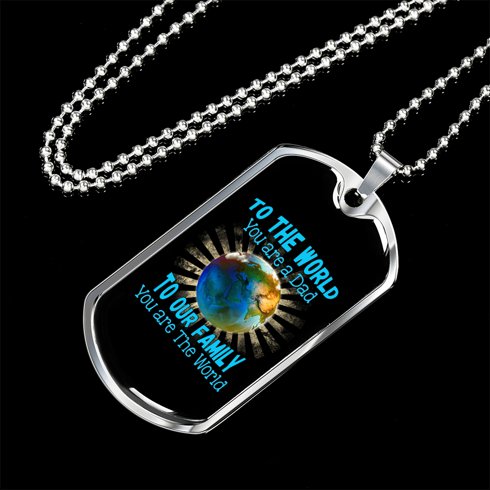 Personalized Jewelry Dog Tag Stainless Steel or 18k Gold Plating “To The World You Are A Dad To Our Family You Are The World”