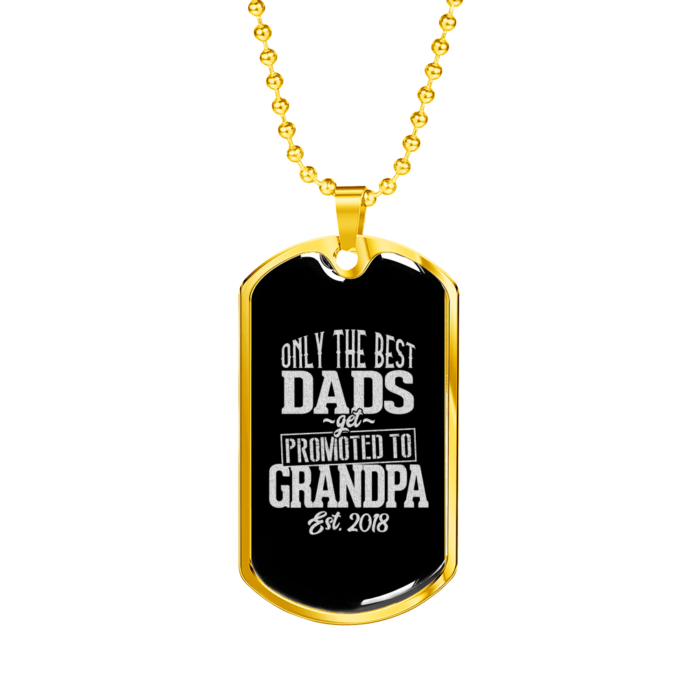 Personalized Jewelry Dog Tag Stainless Steel or 18k Gold Plating “Only The Best Dads Get Promoted to Grandpa Est 2018”
